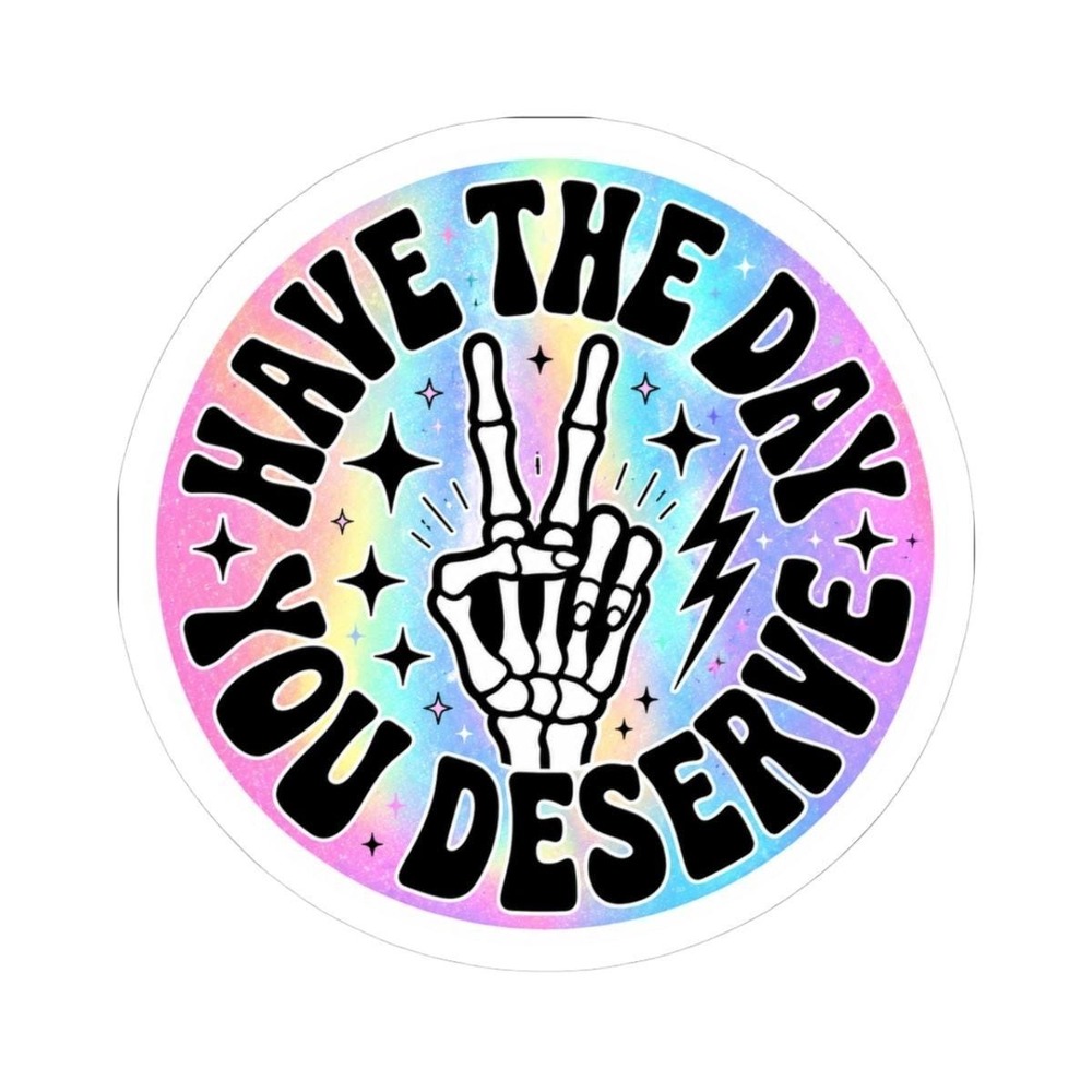 Have the Day You Deserve Sticker, Sarcastic Skeleton Hand Decal, Funny Gift